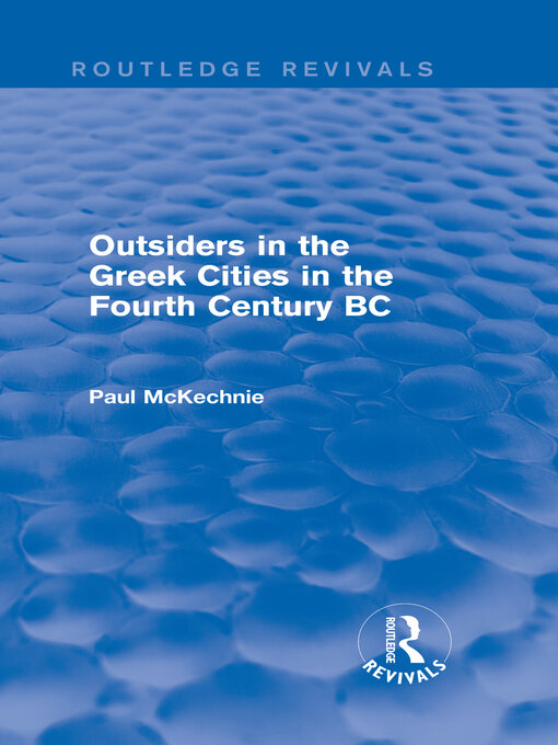 Title details for Outsiders in the Greek Cities in the Fourth Century BC (Routledge Revivals) by Paul Mckechnie - Wait list